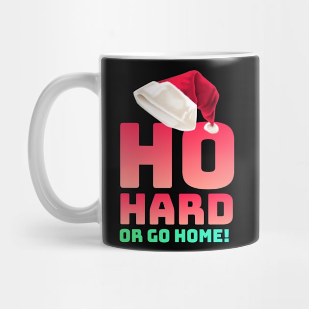Ho hard or go home by Horisondesignz